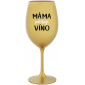 MÁMA POTŘEBUJE VÍNO - zlatá sklenice na víno 350 ml