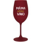 MÁMA POTŘEBUJE VÍNO - bordo sklenice na víno 350 ml