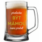 PROTOŽE BÝT MÁMOU NENÍ PRDEL - pivní sklenice 0,5 l