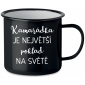 KAMARÁDKA JE NEJVĚTŠÍ POKLAD NA SVĚTĚ - černý plecháček 350 ml
