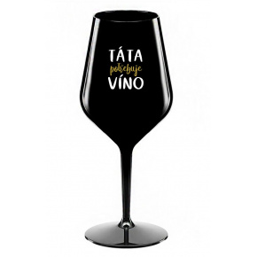TÁTA POTŘEBUJE VÍNO - černá nerozbitná sklenice na víno 470 ml