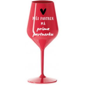 MŮJ PARTNER MÁ PRIMA PARTNERKU - červená nerozbitná sklenice na víno 470 ml