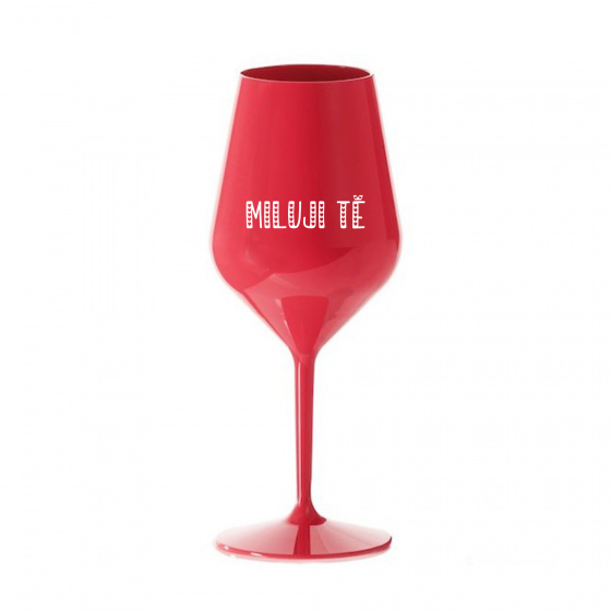 MILUJI TĚ - červená nerozbitná sklenice na víno 470 ml