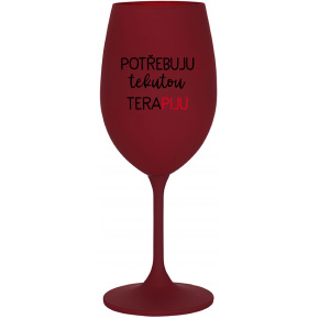 POTŘEBUJU TEKUTOU TERAPIJU - bordo sklenice na víno 350 ml