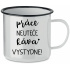 PRÁCE NEUTEČE, KÁVA VYSTYDNE! - bílý plecháček 350 ml