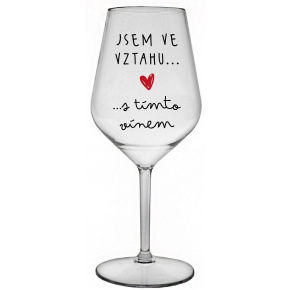JSEM VE VZTAHU S TÍMTO VÍNEM - čirá nerozbitná sklenice na víno 470 ml