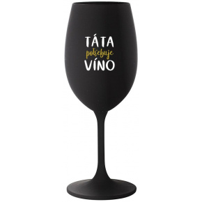 TÁTA POTŘEBUJE VÍNO - černá sklenice na víno 350 ml
