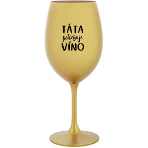 TÁTA POTŘEBUJE VÍNO - zlatá sklenice na víno 350 ml