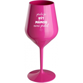 PROTOŽE BÝT MÁMOU NENÍ PRDEL - růžová nerozbitná sklenice na víno 470 ml