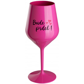 BUDE PRDEL! - růžová nerozbitná sklenice na víno 470 ml