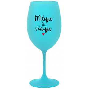 MILUJU & VÍNUJU - tyrkysová sklenice na víno 350 ml