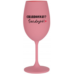 CHARDONNAY? ŠARDOJÓÓ! - růžová sklenice na víno 350 ml