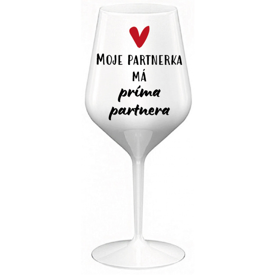 MOJE PARTNERKA MÁ PRÍMA PARTNERA - bílá nerozbitná sklenice na víno 470 ml