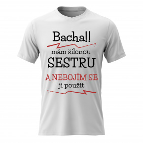 Dámské bavlněné tričko s potiskem - MÁM ŠÍLENOU SESTRU - bílé