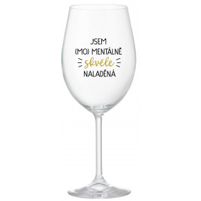 JSEM (MO)MENTÁLNĚ SKVĚLE NALADĚNÁ - čirá sklenice na víno 350 ml