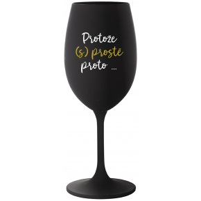 PROTOŽE (S)PROSTĚ PROTO... - černá sklenice na víno 350 ml