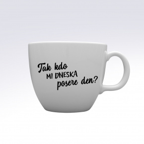 TAK KDO MI DNESKA POSERE DEN? - MEGA XXL keramický hrnek 1000 ml