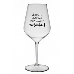 VÍNO SEM, VÍNO TAM, VÍNO KAM SE PODÍVÁM! - čirá nerozbitná sklenice na víno 470 ml