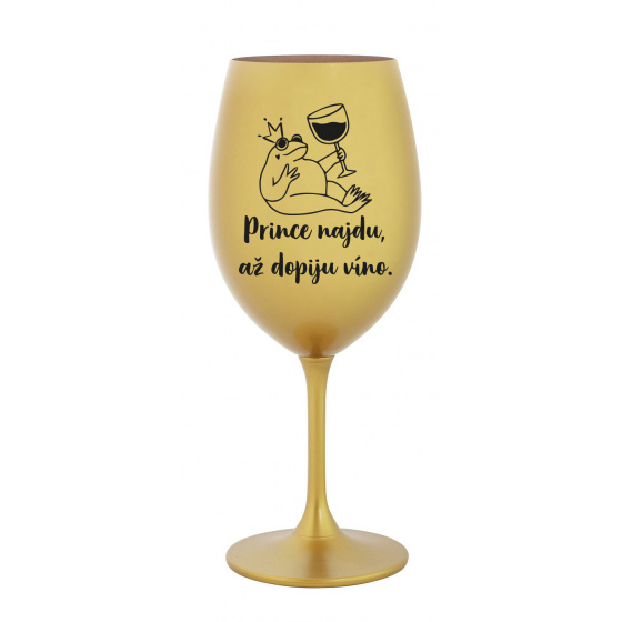 PRINCE NAJDU, AŽ DOPIJU VÍNO. - zlatá sklenice na víno 350 ml