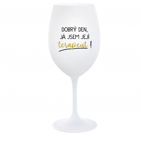 DOBRÝ DEN, JÁ JSEM JEJÍ TERAPEUT! - bílá  sklenice na víno 350 ml