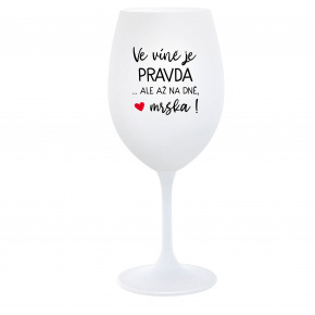 VE VÍNĚ JE PRAVDA...ALE AŽ NA DNĚ, MRŠKA! - bílá  sklenice na víno 350 ml