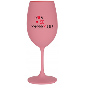DNES SE REGENERUJI! - růžová sklenice na víno 350 ml