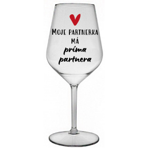 MOJE PARTNERKA MÁ PRÍMA PARTNERA - čirá nerozbitná sklenice na víno 470 ml