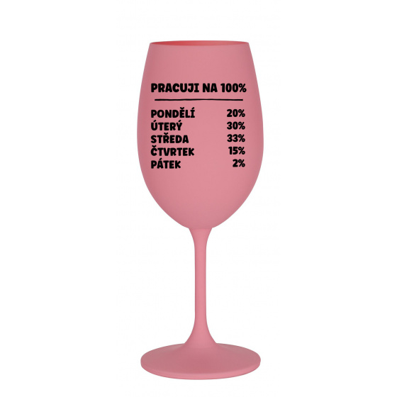 PRACUJI NA 100% - růžová sklenice na víno 350 ml