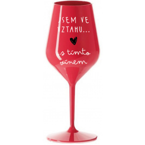 JSEM VE VZTAHU S TÍMTO VÍNEM - červená nerozbitná sklenice na víno 470 ml