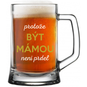 PROTOŽE BÝT MÁMOU NENÍ PRDEL - pivní sklenice 0,5 l