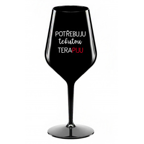 POTŘEBUJU TEKUTOU TERAPIJU - černá nerozbitná sklenice na víno 470 ml