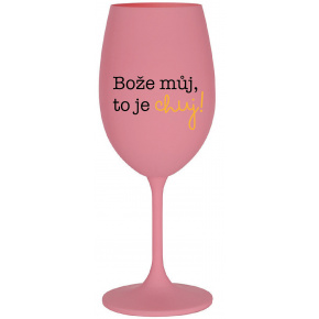 BOŽE MŮJ, TO JE CHUJ - růžová sklenice na víno 350 ml