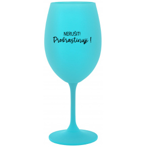 NERUŠIT! PROKRASTINUJI! - tyrkysová sklenice na víno 350 ml