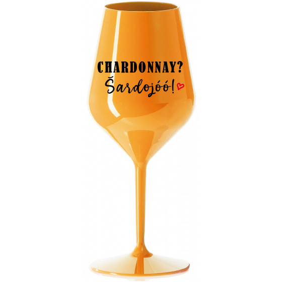 CHARDONNAY? ŠARDOJÓÓ! - oranžová nerozbitná sklenice na víno 470 ml
