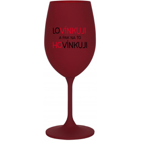 LOVÍNKUJI A PAK NA TO HOVÍNKUJI - bordo sklenice na víno 350 ml