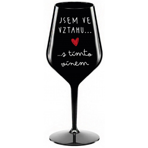 JSEM VE VZTAHU S TÍMTO VÍNEM - černá nerozbitná sklenice na víno 470 ml