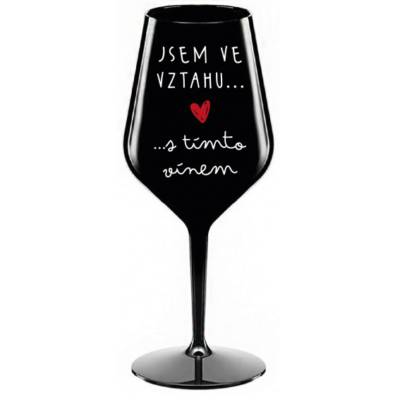 JSEM VE VZTAHU S TÍMTO VÍNEM - černá nerozbitná sklenice na víno 470 ml