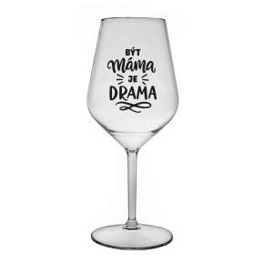 BÝT MÁMA JE DRAMA - čirá nerozbitná sklenice na víno 470 ml
