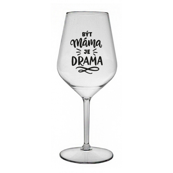BÝT MÁMA JE DRAMA - čirá nerozbitná sklenice na víno 470 ml