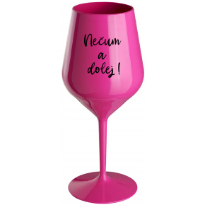 NEČUM A DOLEJ! - růžový nerozbitný pohár na víno 470 ml