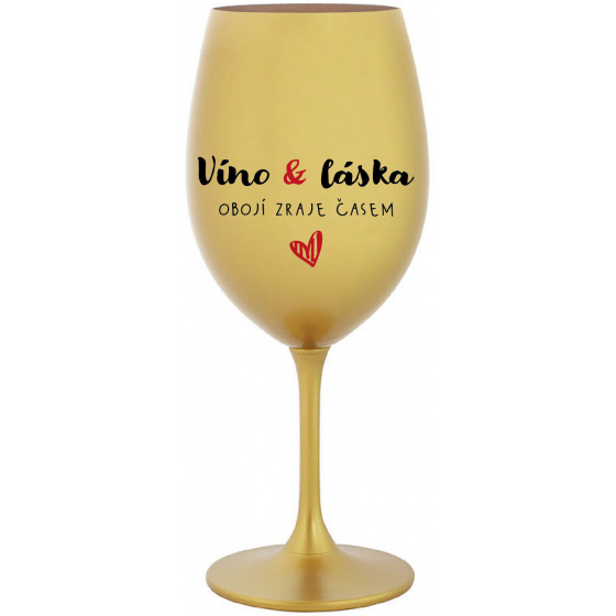 VÍNO A LÁSKA: OBOJÍ ZRAJE ČASEM - zlatá sklenice na víno 350 ml