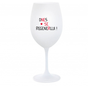 DNES SE REGENERUJI! - bílá  sklenice na víno 350 ml