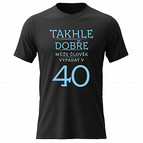 Dámské bavlněné tričko s potiskem - TAKHLE DOBŘE MŮŽE ČLOVĚK VYPADAT VE 40 (MODRÁ) - černé