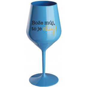 BOŽE MŮJ, TO JE CHUJ - modrá nerozbitná sklenice na víno 470 ml