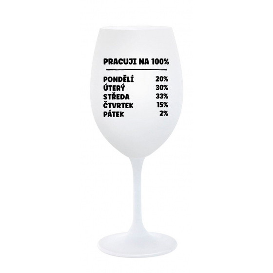 PRACUJI NA 100% - bílá  sklenice na víno 350 ml