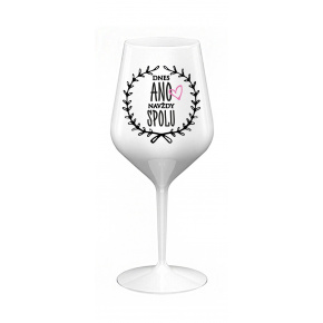 DNES ANO, NAVŽDY SPOLU - bílá nerozbitná sklenice na víno 470 ml