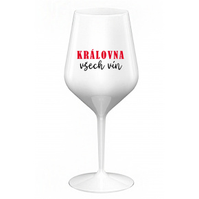 KRÁLOVNA VŠECH VÍN - bílá nerozbitná sklenice na víno 470 ml