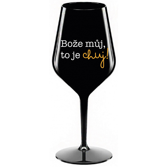 BOŽE MŮJ, TO JE CHUJ - černá nerozbitná sklenice na víno 470 ml