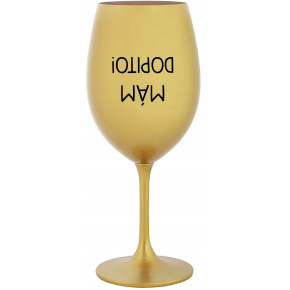 MÁM DOPITO! - zlatá sklenice na víno 350 ml