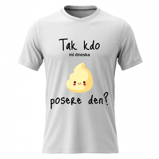 Pánské bavlněné tričko s potiskem - TAK KDO MI DNESKA POSERE DEN? - bílé